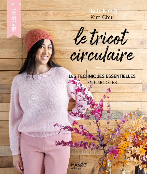 Le tricot circulaire, les techniques essentielles en 6 modèles, Kim CHUI, Editions Mango